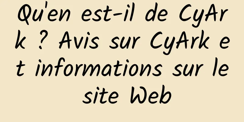 Qu'en est-il de CyArk ? Avis sur CyArk et informations sur le site Web
