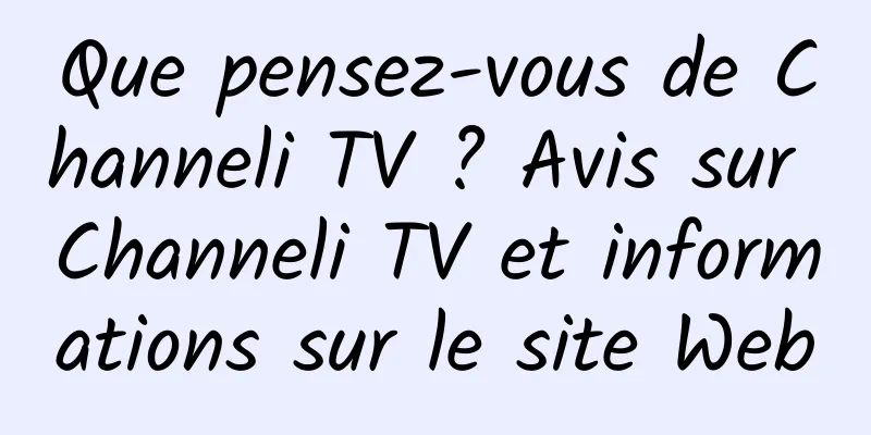 Que pensez-vous de Channeli TV ? Avis sur Channeli TV et informations sur le site Web