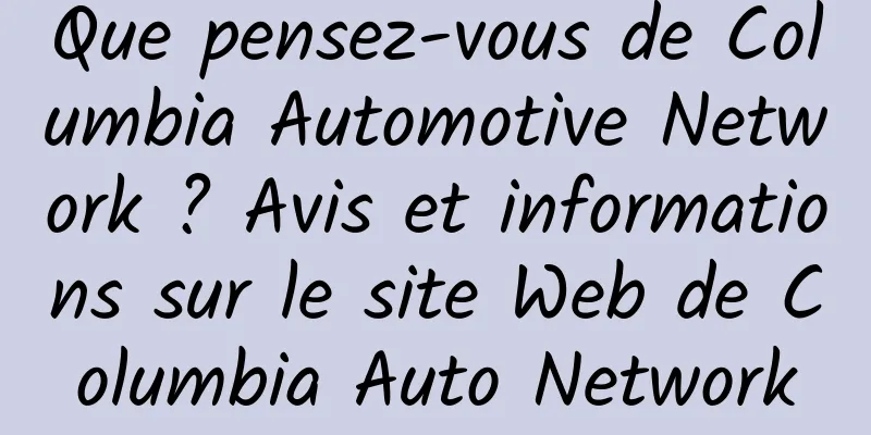 Que pensez-vous de Columbia Automotive Network ? Avis et informations sur le site Web de Columbia Auto Network