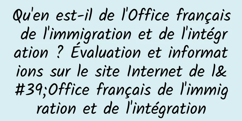 Qu'en est-il de l'Office français de l'immigration et de l'intégration ? Évaluation et informations sur le site Internet de l'Office français de l'immigration et de l'intégration