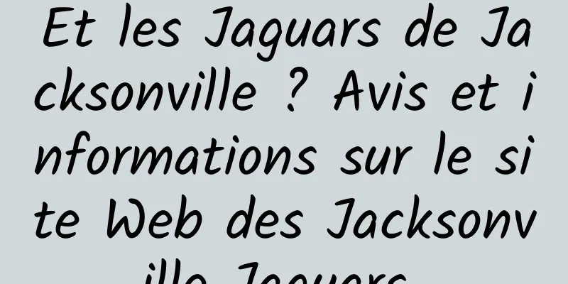 Et les Jaguars de Jacksonville ? Avis et informations sur le site Web des Jacksonville Jaguars 