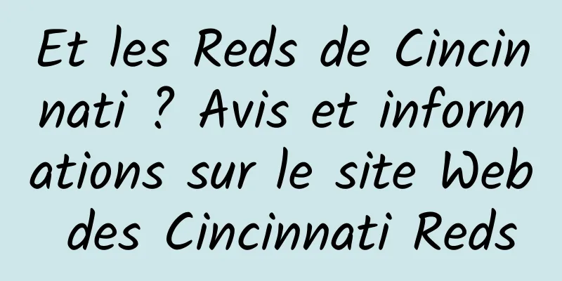 Et les Reds de Cincinnati ? Avis et informations sur le site Web des Cincinnati Reds