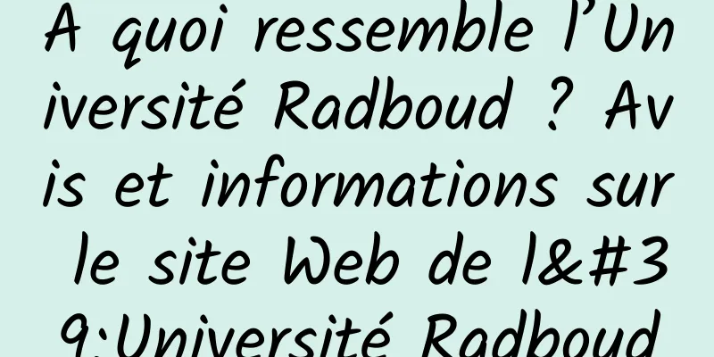 À quoi ressemble l’Université Radboud ? Avis et informations sur le site Web de l'Université Radboud