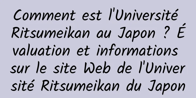 Comment est l'Université Ritsumeikan au Japon ? Évaluation et informations sur le site Web de l'Université Ritsumeikan du Japon