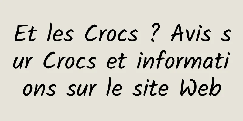 Et les Crocs ? Avis sur Crocs et informations sur le site Web