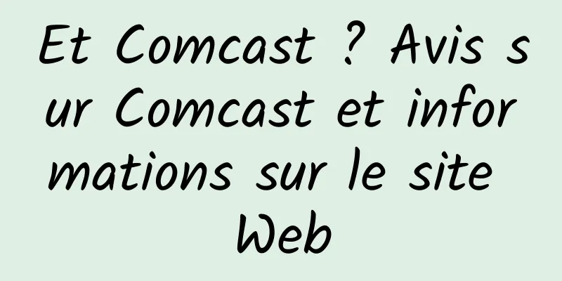 Et Comcast ? Avis sur Comcast et informations sur le site Web