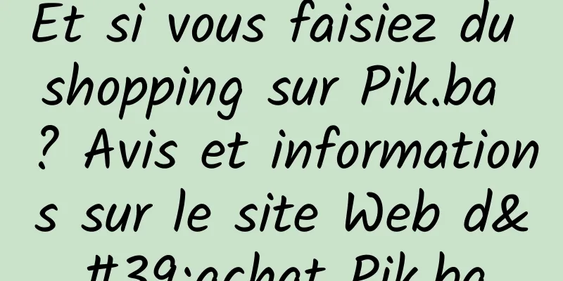Et si vous faisiez du shopping sur Pik.ba ? Avis et informations sur le site Web d'achat Pik.ba