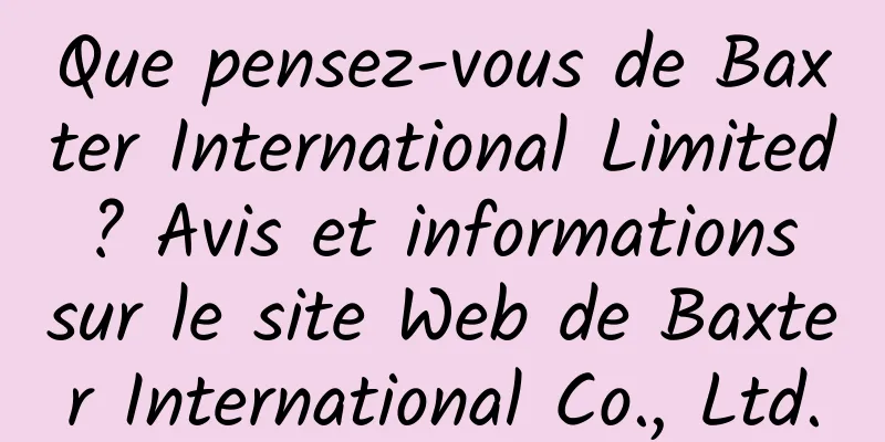 Que pensez-vous de Baxter International Limited ? Avis et informations sur le site Web de Baxter International Co., Ltd.