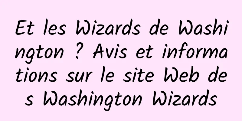Et les Wizards de Washington ? Avis et informations sur le site Web des Washington Wizards