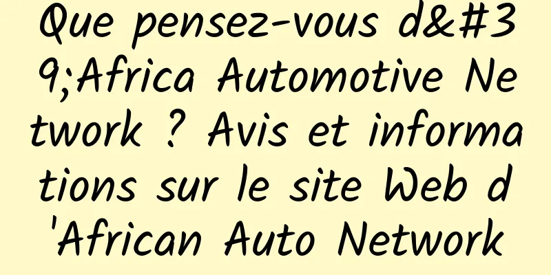 Que pensez-vous d'Africa Automotive Network ? Avis et informations sur le site Web d'African Auto Network