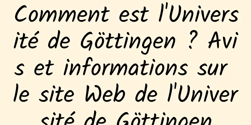 Comment est l'Université de Göttingen ? Avis et informations sur le site Web de l'Université de Göttingen