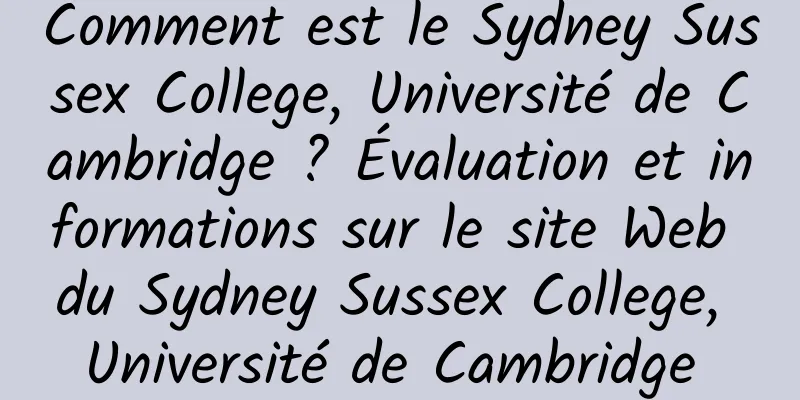 Comment est le Sydney Sussex College, Université de Cambridge ? Évaluation et informations sur le site Web du Sydney Sussex College, Université de Cambridge 
