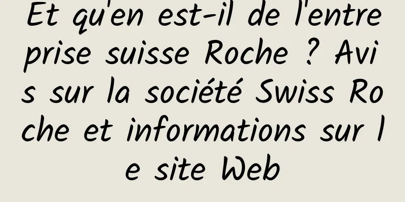 Et qu'en est-il de l'entreprise suisse Roche ? Avis sur la société Swiss Roche et informations sur le site Web