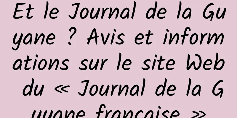 Et le Journal de la Guyane ? Avis et informations sur le site Web du « Journal de la Guyane française »
