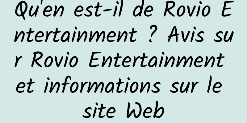 Qu'en est-il de Rovio Entertainment ? Avis sur Rovio Entertainment et informations sur le site Web