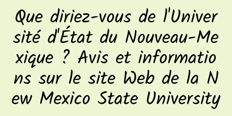 Que diriez-vous de l'Université d'État du Nouveau-Mexique ? Avis et informations sur le site Web de la New Mexico State University