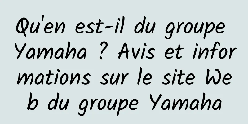 Qu'en est-il du groupe Yamaha ? Avis et informations sur le site Web du groupe Yamaha