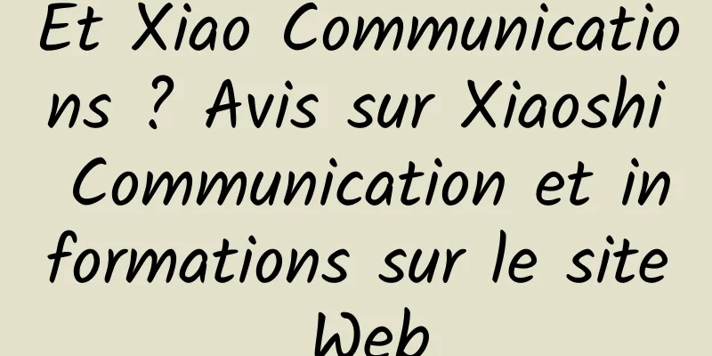 Et Xiao Communications ? Avis sur Xiaoshi Communication et informations sur le site Web