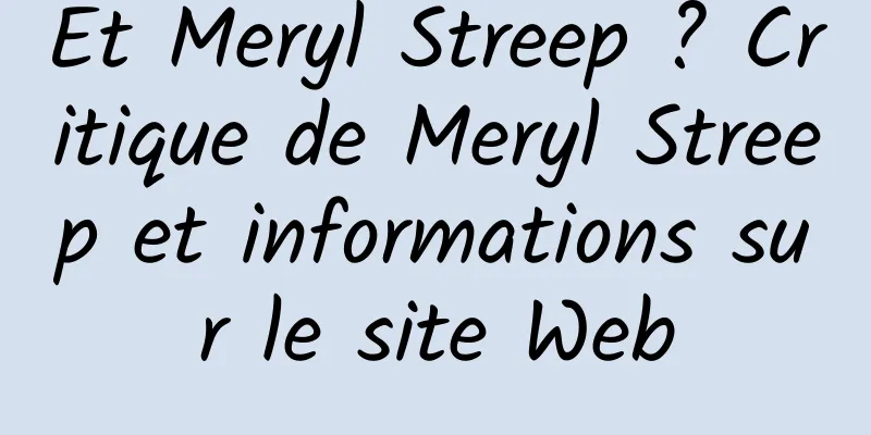 Et Meryl Streep ? Critique de Meryl Streep et informations sur le site Web