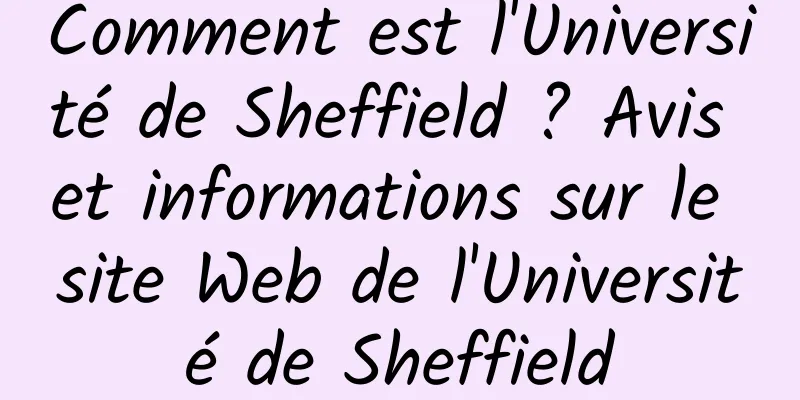 Comment est l'Université de Sheffield ? Avis et informations sur le site Web de l'Université de Sheffield