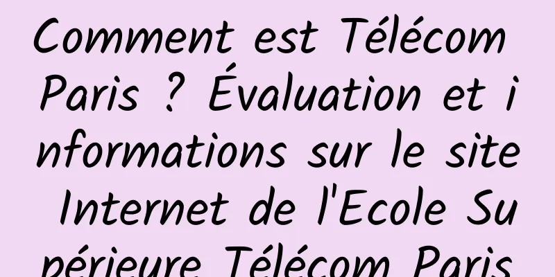 Comment est Télécom Paris ? Évaluation et informations sur le site Internet de l'Ecole Supérieure Télécom Paris