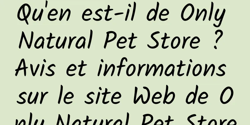Qu'en est-il de Only Natural Pet Store ? Avis et informations sur le site Web de Only Natural Pet Store