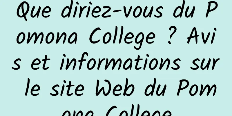 Que diriez-vous du Pomona College ? Avis et informations sur le site Web du Pomona College