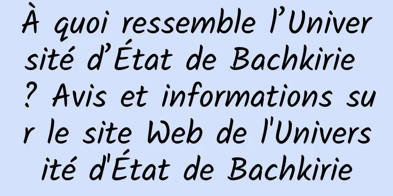 À quoi ressemble l’Université d’État de Bachkirie ? Avis et informations sur le site Web de l'Université d'État de Bachkirie