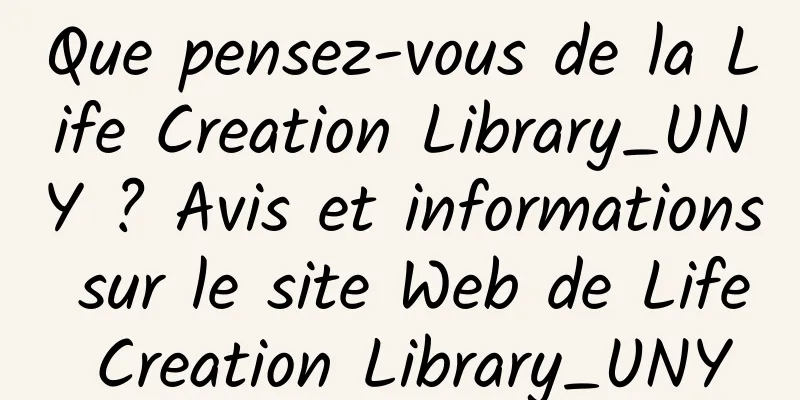 Que pensez-vous de la Life Creation Library_UNY ? Avis et informations sur le site Web de Life Creation Library_UNY