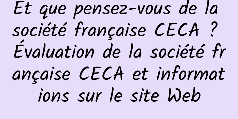 Et que pensez-vous de la société française CECA ? Évaluation de la société française CECA et informations sur le site Web
