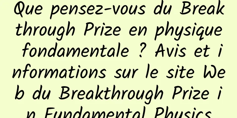 Que pensez-vous du Breakthrough Prize en physique fondamentale ? Avis et informations sur le site Web du Breakthrough Prize in Fundamental Physics