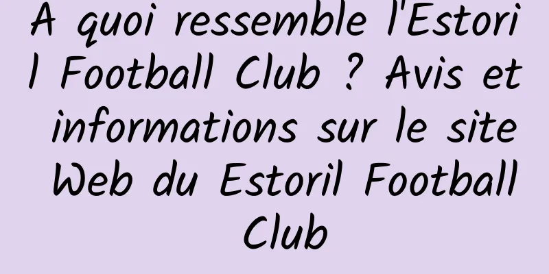 À quoi ressemble l'Estoril Football Club ? Avis et informations sur le site Web du Estoril Football Club
