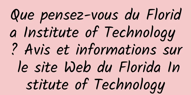 Que pensez-vous du Florida Institute of Technology ? Avis et informations sur le site Web du Florida Institute of Technology