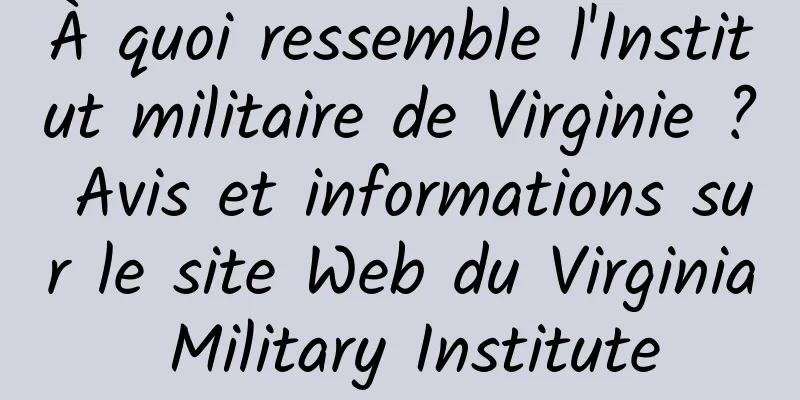 À quoi ressemble l'Institut militaire de Virginie ? Avis et informations sur le site Web du Virginia Military Institute