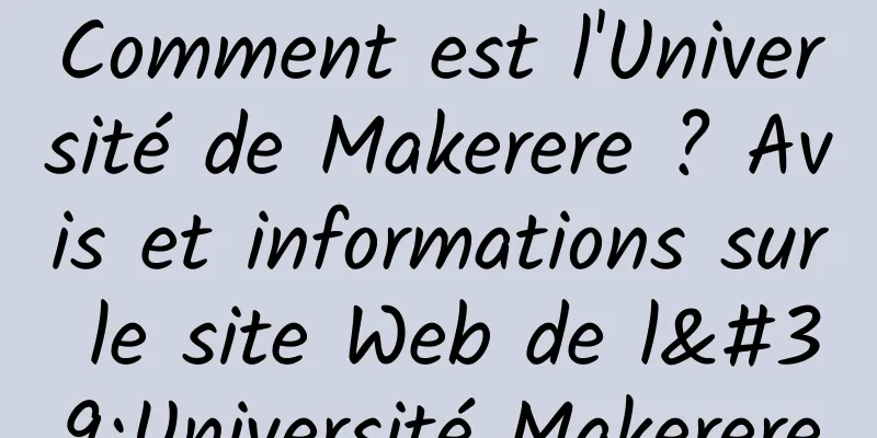Comment est l'Université de Makerere ? Avis et informations sur le site Web de l'Université Makerere