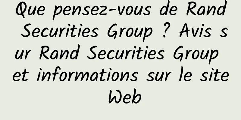 Que pensez-vous de Rand Securities Group ? Avis sur Rand Securities Group et informations sur le site Web