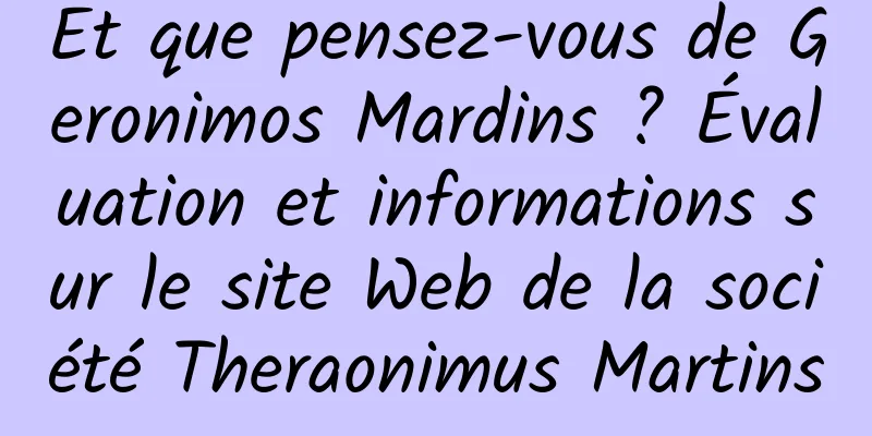 Et que pensez-vous de Geronimos Mardins ? Évaluation et informations sur le site Web de la société Theraonimus Martins