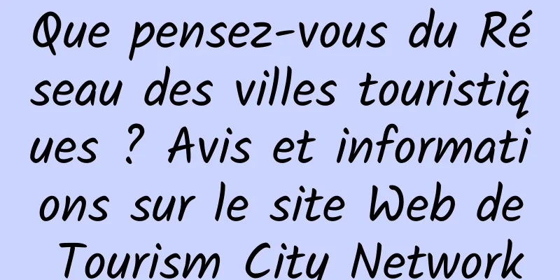 Que pensez-vous du Réseau des villes touristiques ? Avis et informations sur le site Web de Tourism City Network