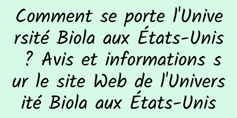 Comment se porte l'Université Biola aux États-Unis ? Avis et informations sur le site Web de l'Université Biola aux États-Unis