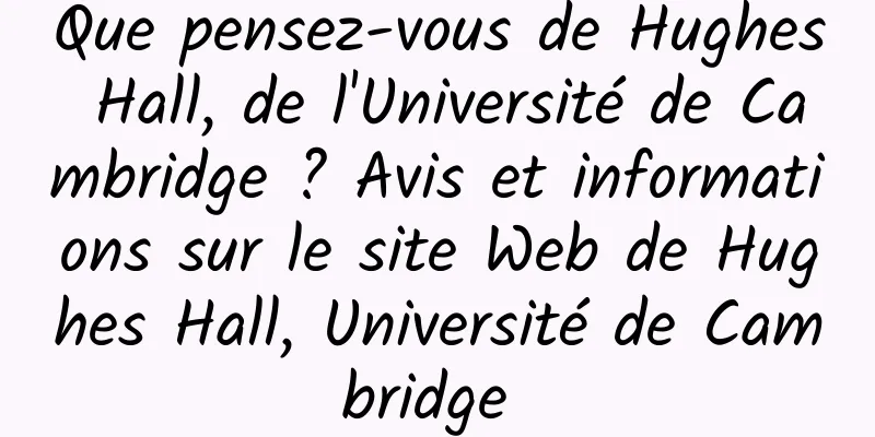 Que pensez-vous de Hughes Hall, de l'Université de Cambridge ? Avis et informations sur le site Web de Hughes Hall, Université de Cambridge 