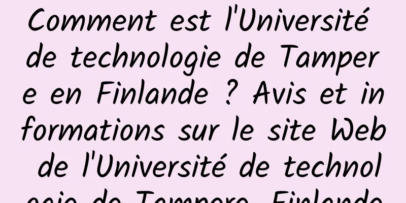 Comment est l'Université de technologie de Tampere en Finlande ? Avis et informations sur le site Web de l'Université de technologie de Tampere, Finlande