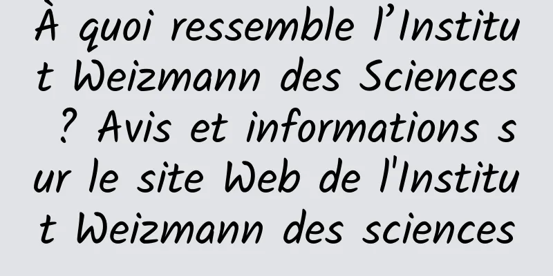 À quoi ressemble l’Institut Weizmann des Sciences ? Avis et informations sur le site Web de l'Institut Weizmann des sciences
