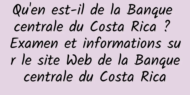Qu'en est-il de la Banque centrale du Costa Rica ? Examen et informations sur le site Web de la Banque centrale du Costa Rica 