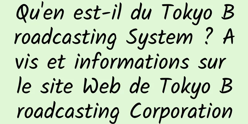 Qu'en est-il du Tokyo Broadcasting System ? Avis et informations sur le site Web de Tokyo Broadcasting Corporation