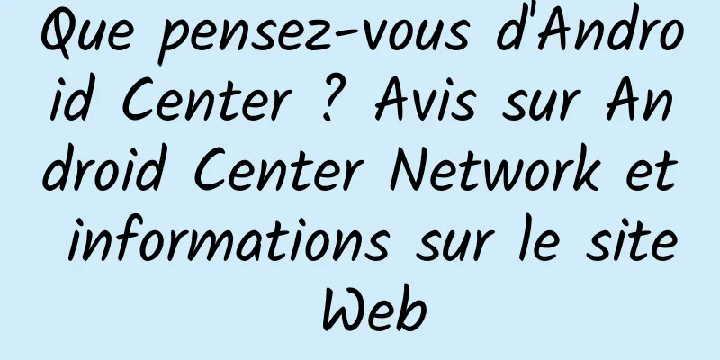 Que pensez-vous d'Android Center ? Avis sur Android Center Network et informations sur le site Web