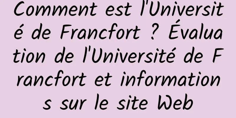Comment est l'Université de Francfort ? Évaluation de l'Université de Francfort et informations sur le site Web