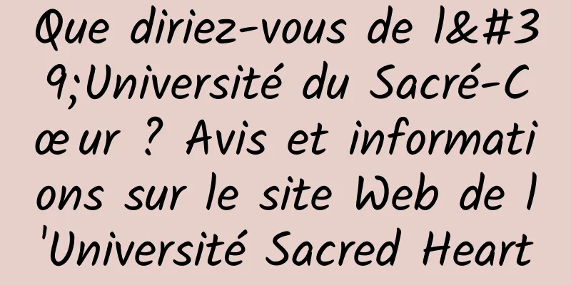 Que diriez-vous de l'Université du Sacré-Cœur ? Avis et informations sur le site Web de l'Université Sacred Heart