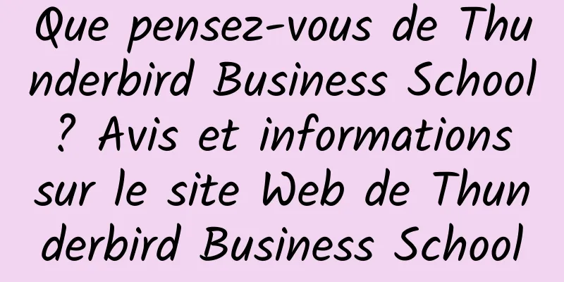 Que pensez-vous de Thunderbird Business School ? Avis et informations sur le site Web de Thunderbird Business School