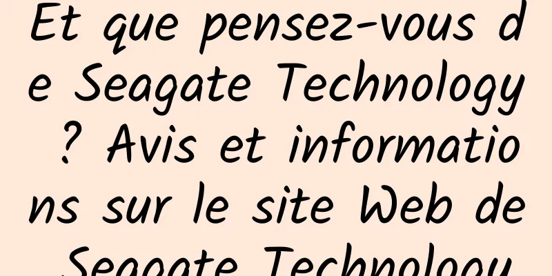 Et que pensez-vous de Seagate Technology ? Avis et informations sur le site Web de Seagate Technology