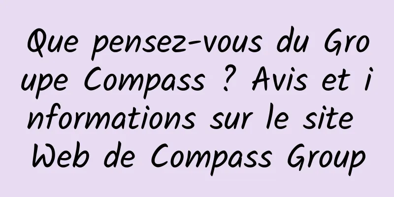 Que pensez-vous du Groupe Compass ? Avis et informations sur le site Web de Compass Group